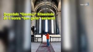 &ldquo;Qazan&ccedil;ı&rdquo; kilsəsində 28 il sonra &ldquo;Sarı gəlin&rdquo; səsləndi  Xəbər şəkili