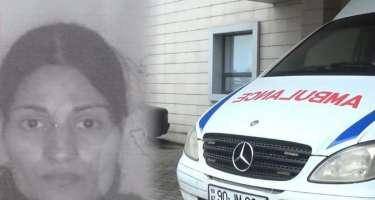 Doğuşdan sonra vəfat edən 4 uşaq anasının ölümünün təfərrüatları