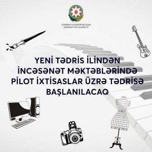 Yeni tədris ilindən incəsənət məktəblərində pilot ixtisaslar tədris ediləcək