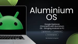 Sızıntı: Google Android və ChromeOS-u Birləşdirən "Aluminium OS" Əməliyyat Sistemini Hazırlayır