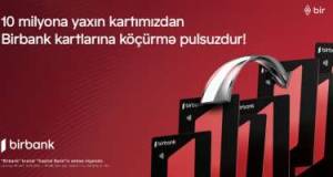 ​10 milyona yaxın Birbank kartılarına köçürmələr limitsizdir